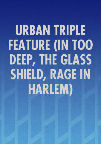 URBAN TRIPLE FEATURE (IN TOO DEEP, THE GLASS SHIELD, RAGE IN HARLEM) poster