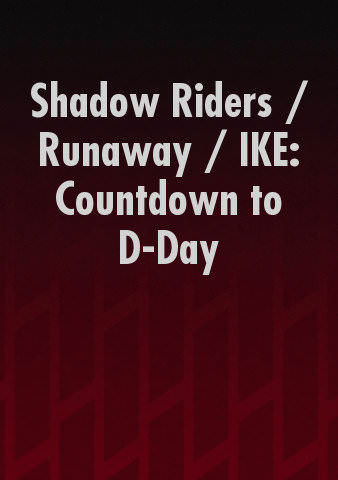 Shadow Riders / Runaway / IKE: Countdown to D-Day poster
