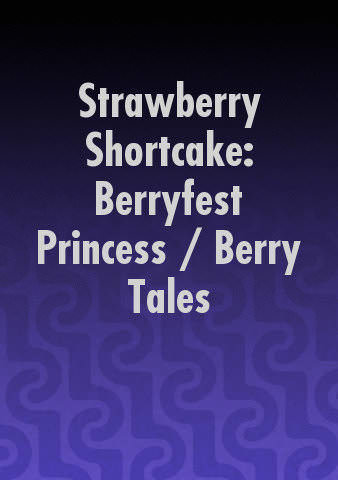 Strawberry Shortcake: Berryfest Princess / Berry Tales poster