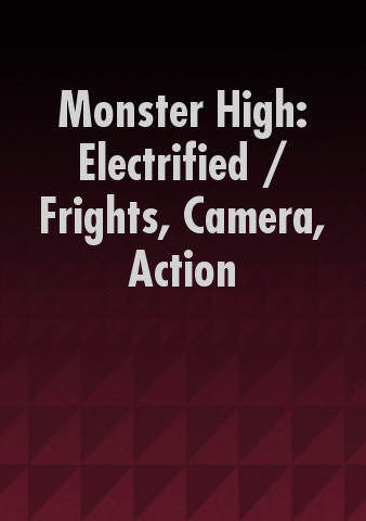 Monster High: Electrified / Frights, Camera, Action poster