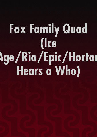 Fox Family Quad (Ice Age/Rio/Epic/Horton Hears a Who) poster