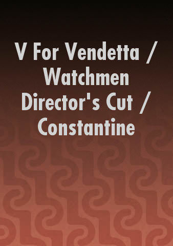 V For Vendetta / Watchmen Director's Cut / Constantine poster