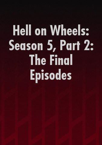 Hell on Wheels: Season 5, Part 2: The Final Episodes poster